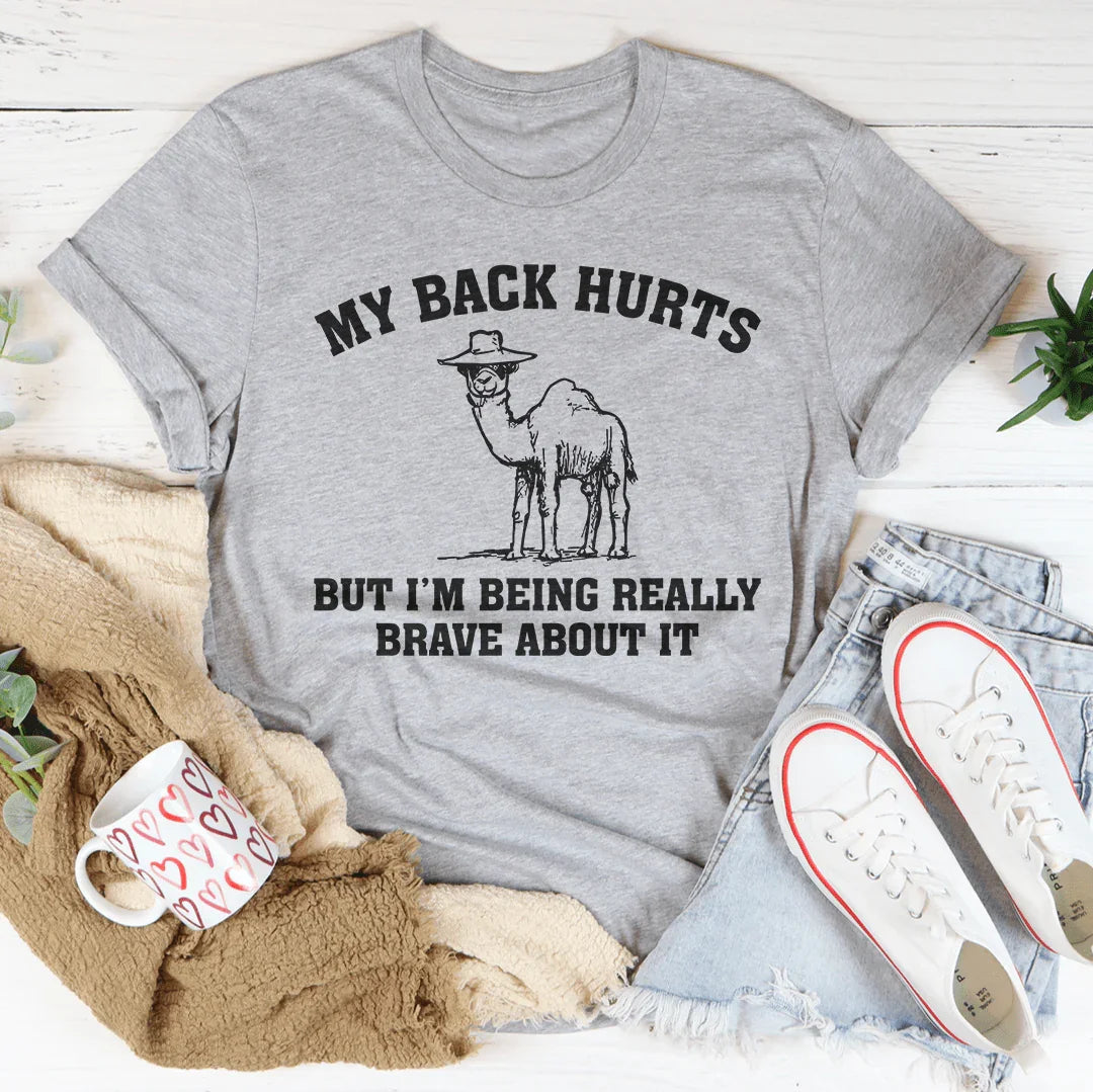 My Back Hurts But I'm Being Really Brave About It Tee
