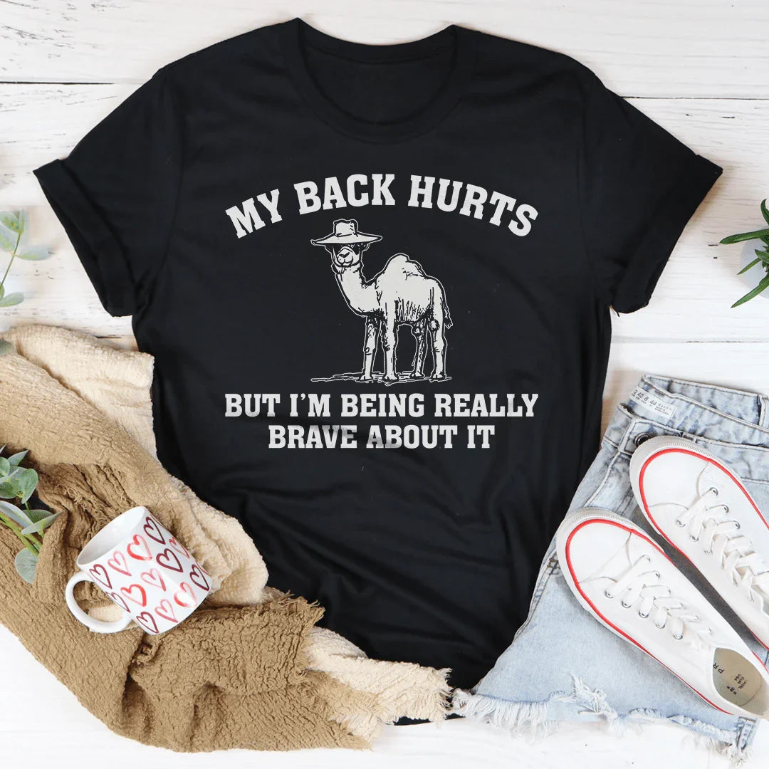 My Back Hurts But I'm Being Really Brave About It Tee