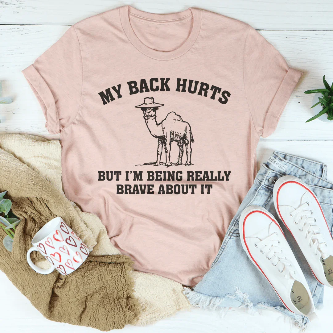 My Back Hurts But I'm Being Really Brave About It Tee