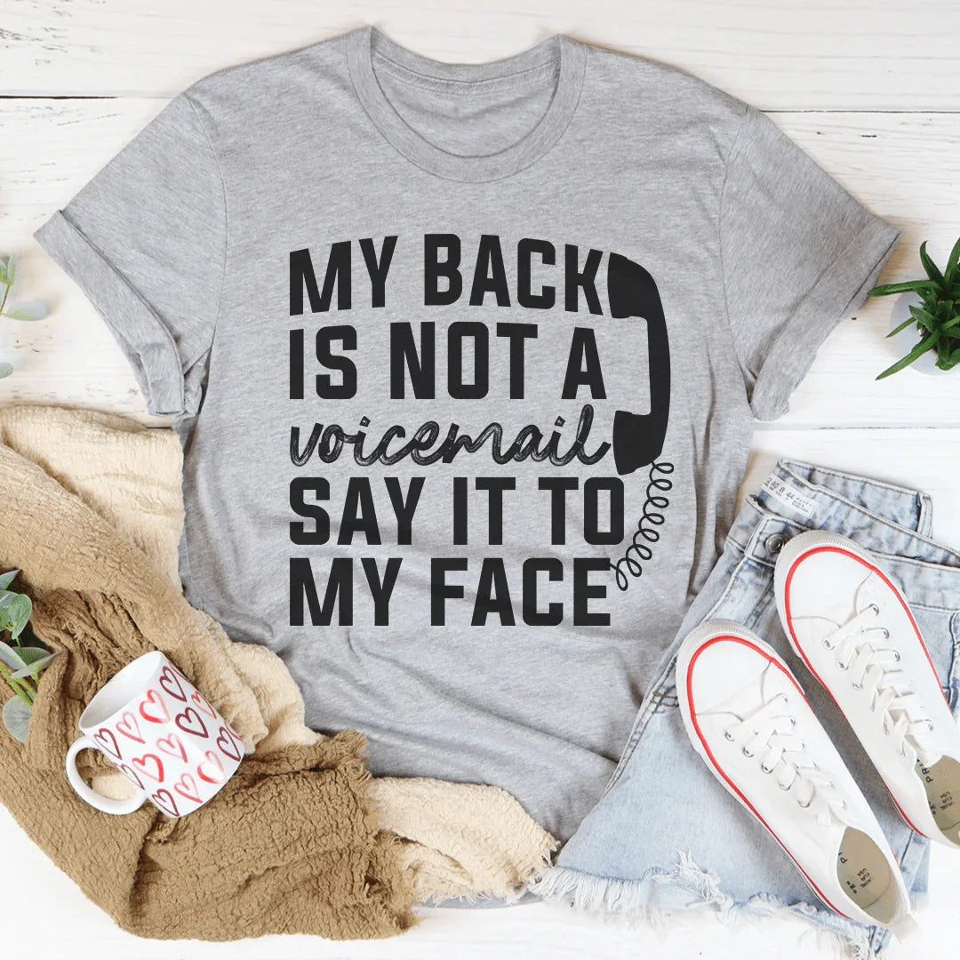 My Back Is Not A Voicemail Say It To My Face Tee