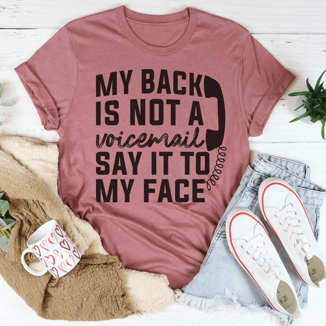 My Back Is Not A Voicemail Say It To My Face Tee
