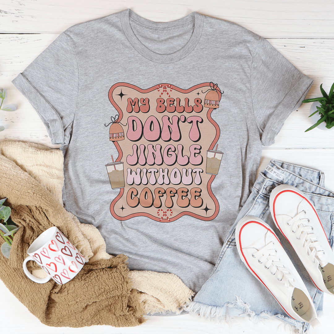 My Bells Don't Jingle Without Coffee Tee