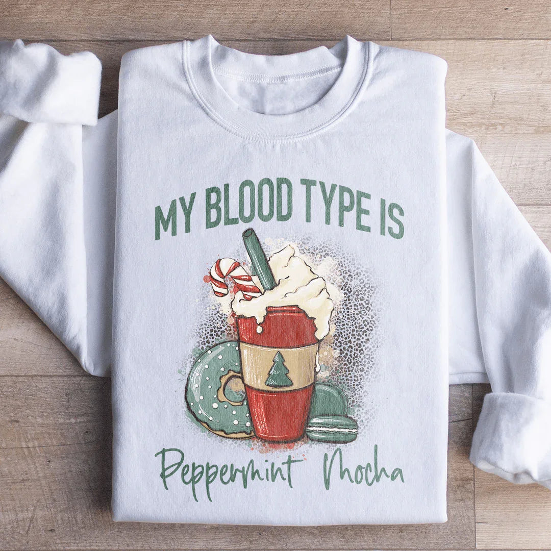 My Blood Type Is Peppermint Mocha Sweatshirt