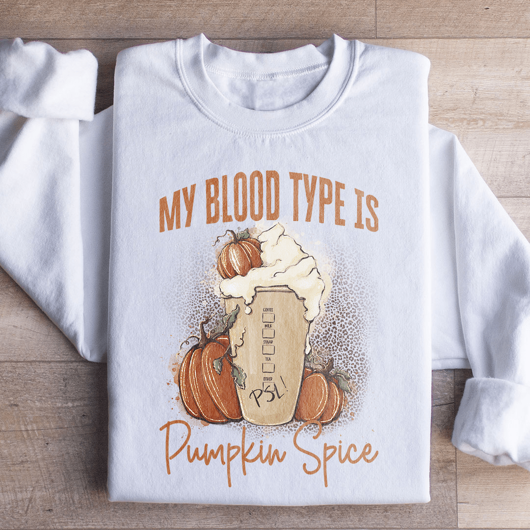 My Blood Type Is Pumpkin Spice Sweatshirt
