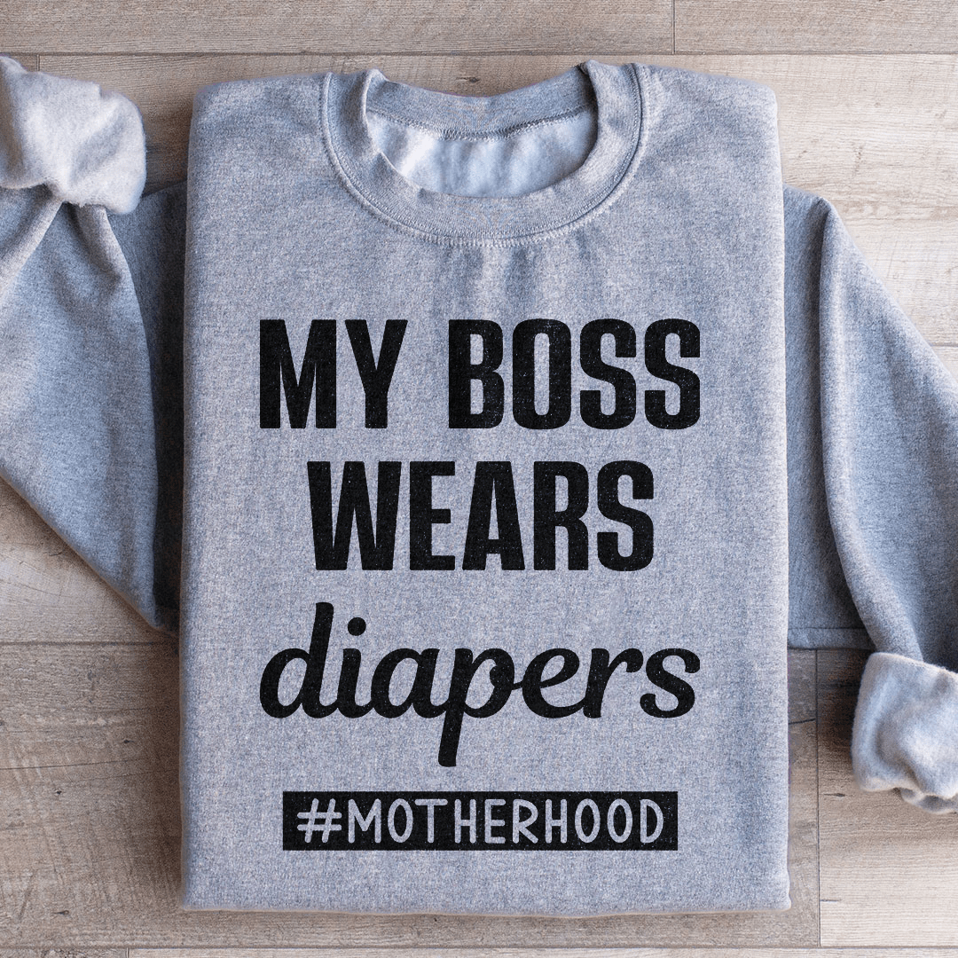 My Boss Wears Diapers Sweatshirt