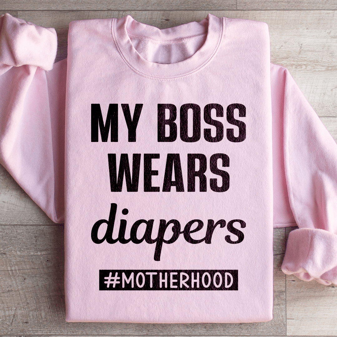My Boss Wears Diapers Sweatshirt