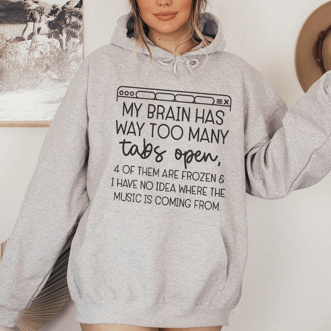 My Brain Has Way Too Many Tabs Open Hoodie