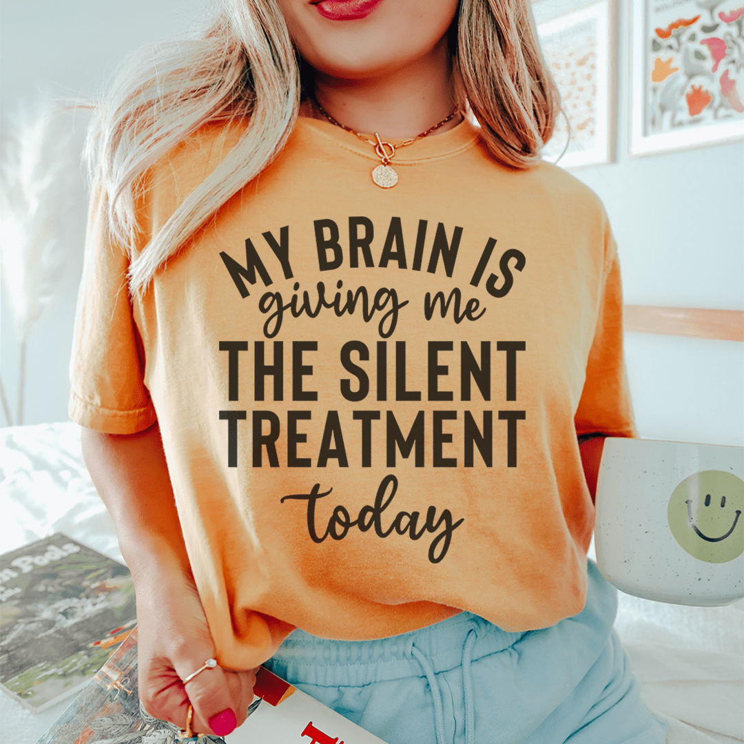 My Brain Is Giving Me The Silent Treatment Today Tee