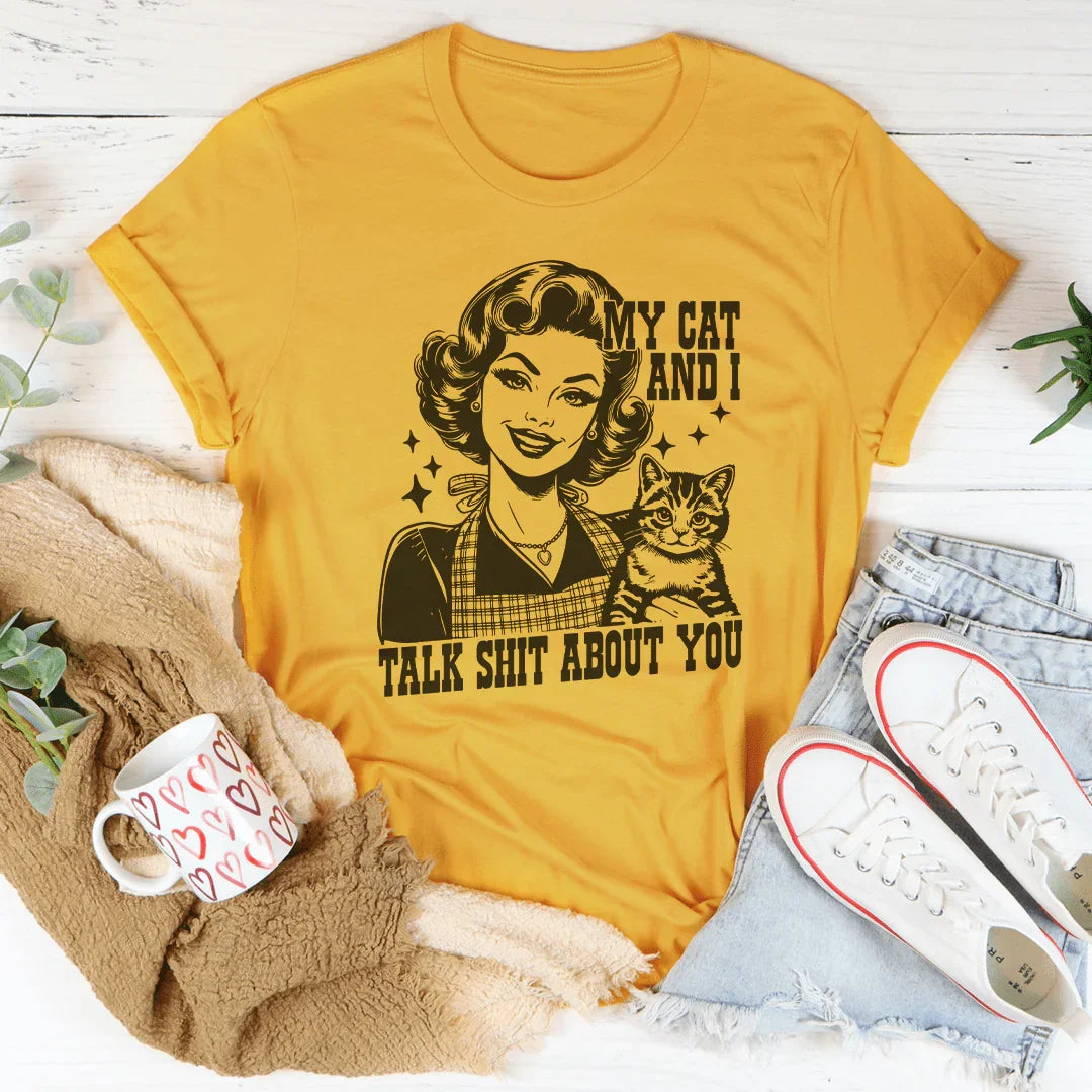My Cat And I Talk Shit About You Tee