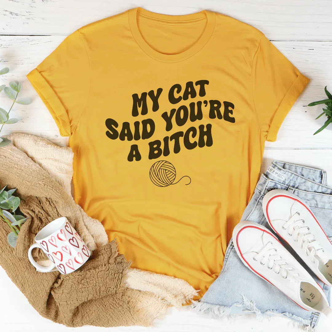 My Cat Said You're A B-tch Tee