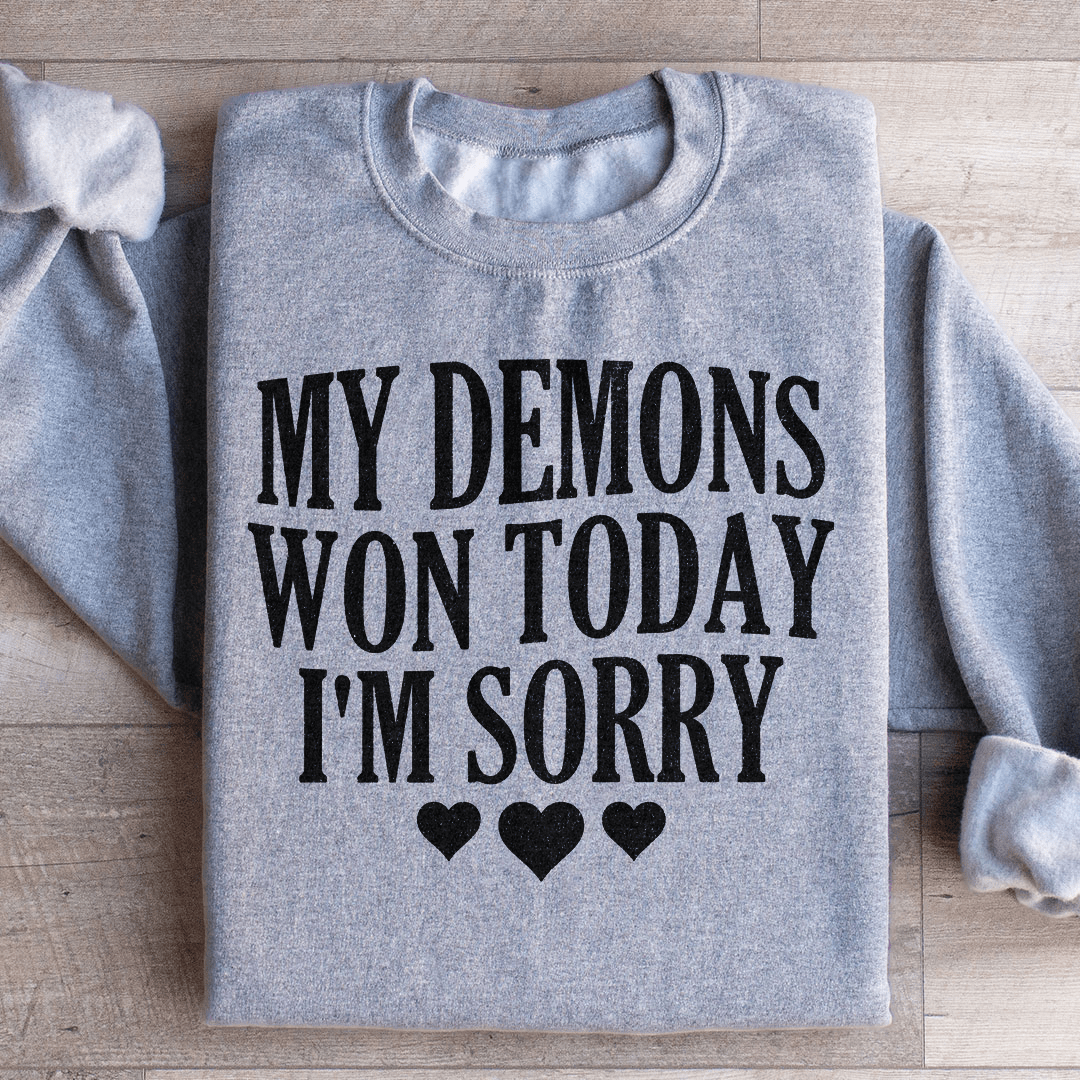 My Demons Won Today I'm Sorry Sweatshirt