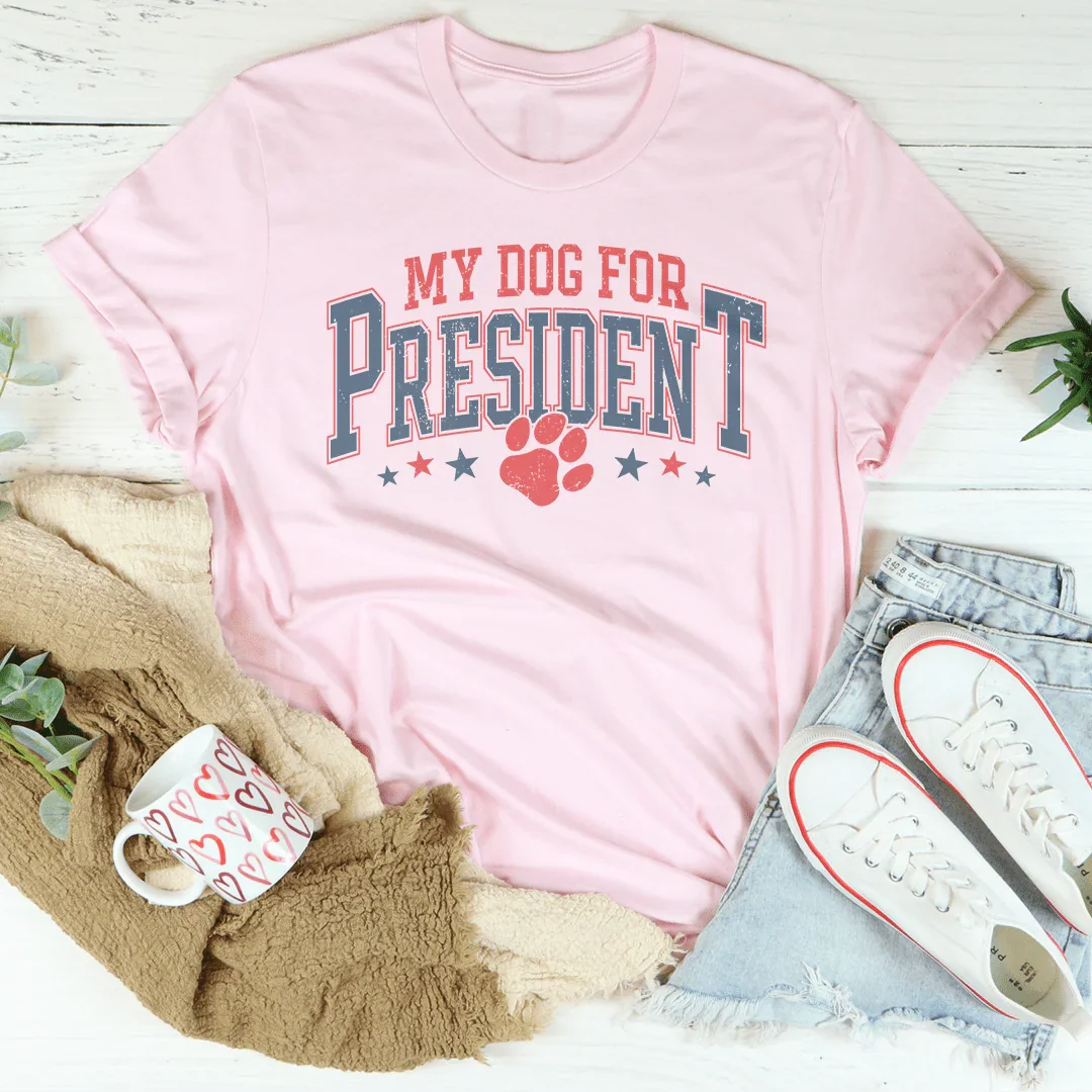 My Dog For President Tee