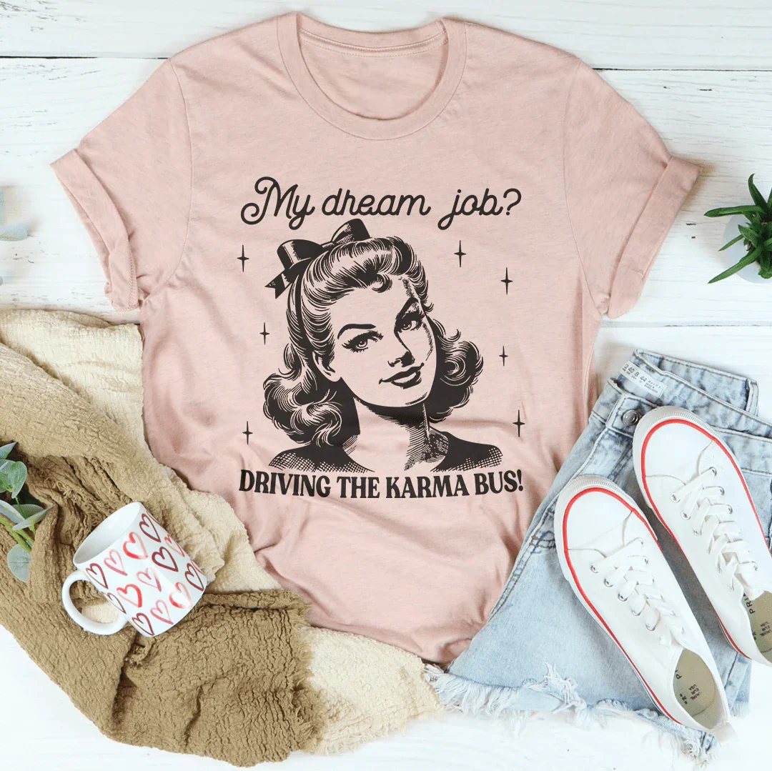 My Dream Job Driving The Karma Bus Tee