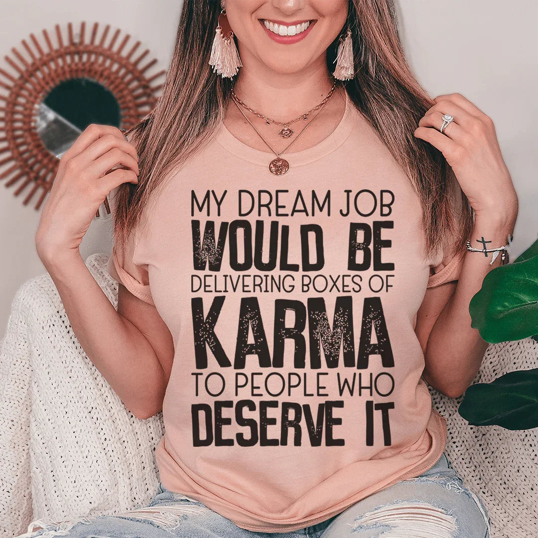 My Dream Job Would Be Delivering Boxes Of Karma Tee