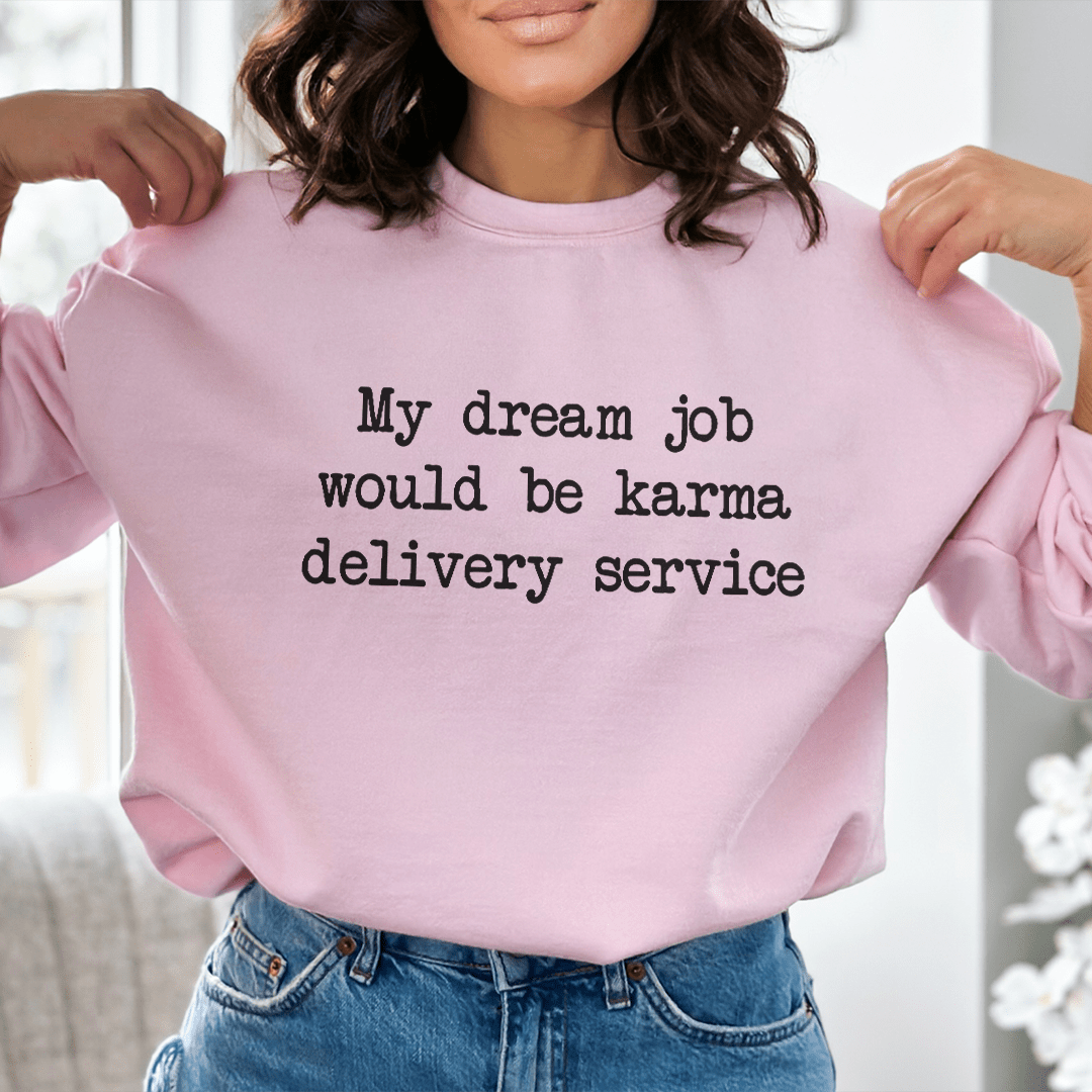My Dream Job Would Be Karma Delivery Service Sweatshirt