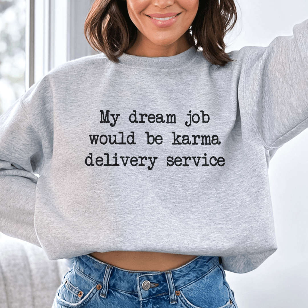 My Dream Job Would Be Karma Delivery Service Sweatshirt
