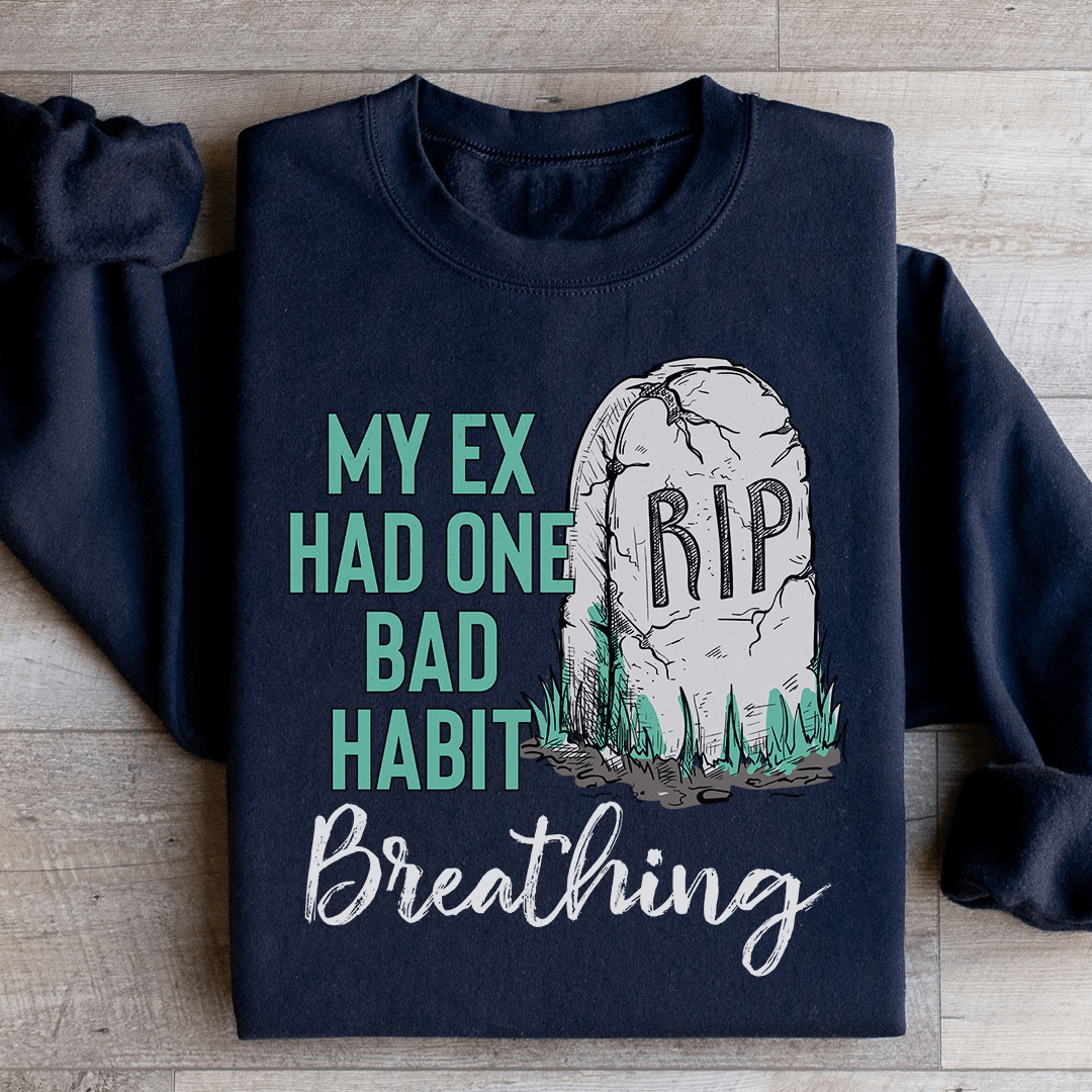 My Ex Had One Bad Habit Sweatshirt