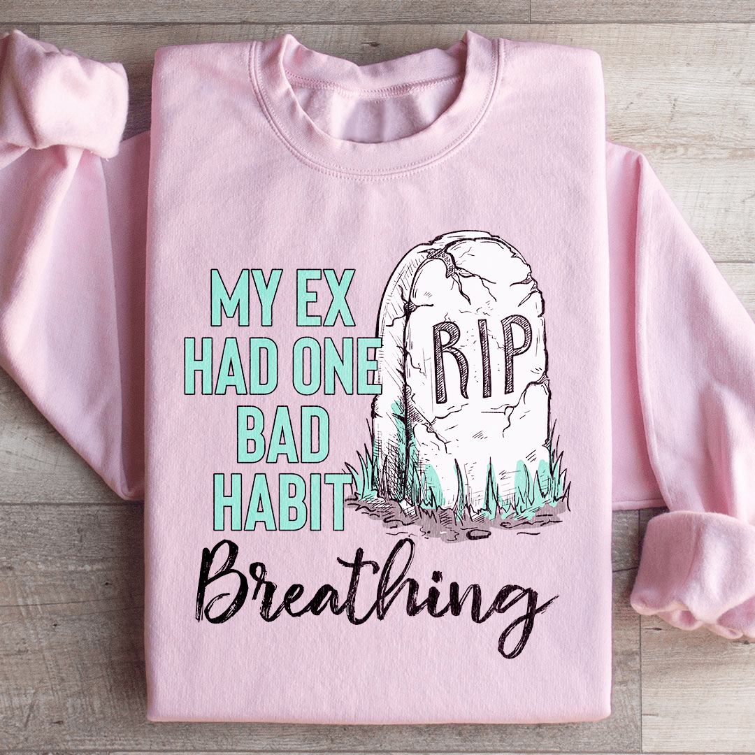 My Ex Had One Bad Habit Sweatshirt