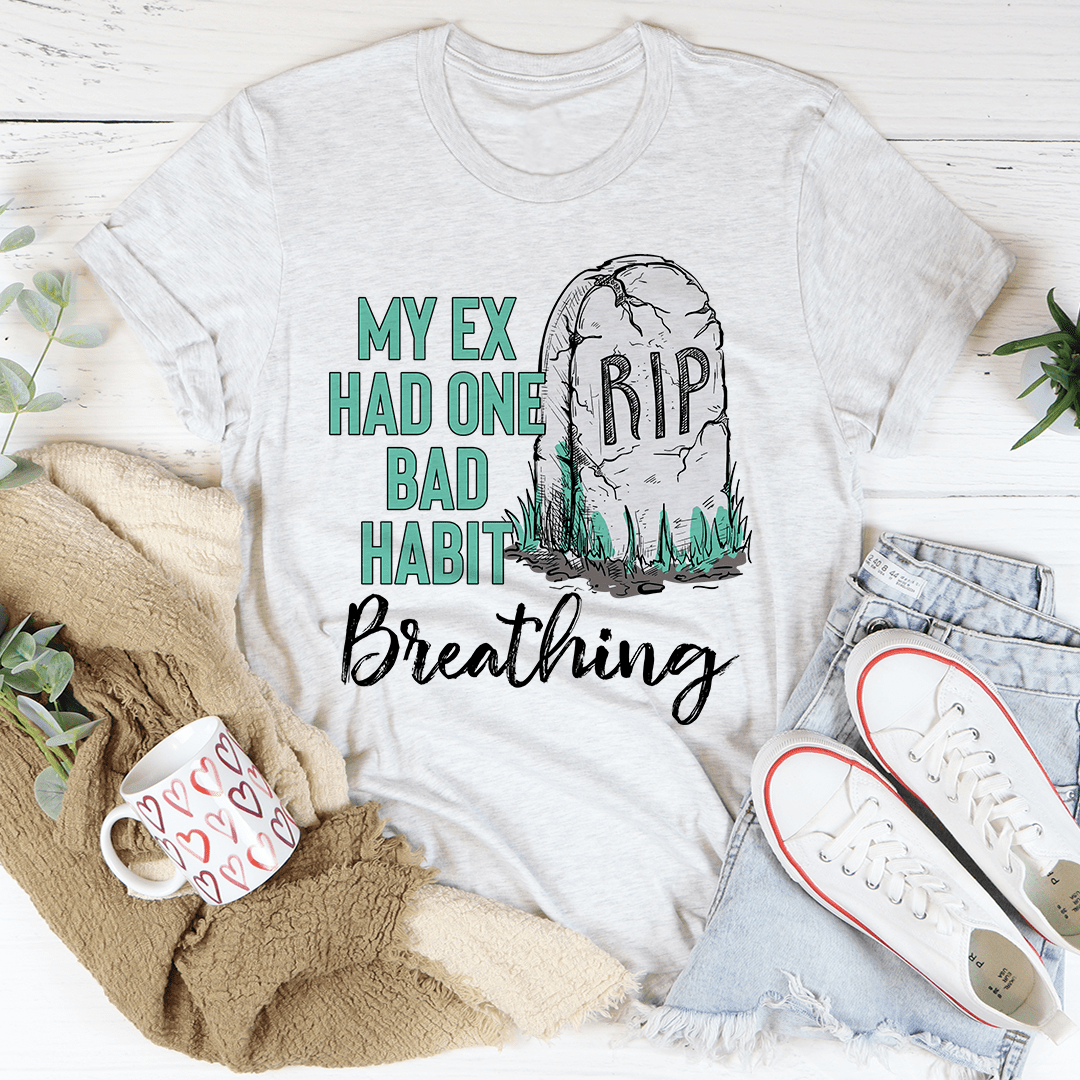 My Ex Had One Bad Habit Tee