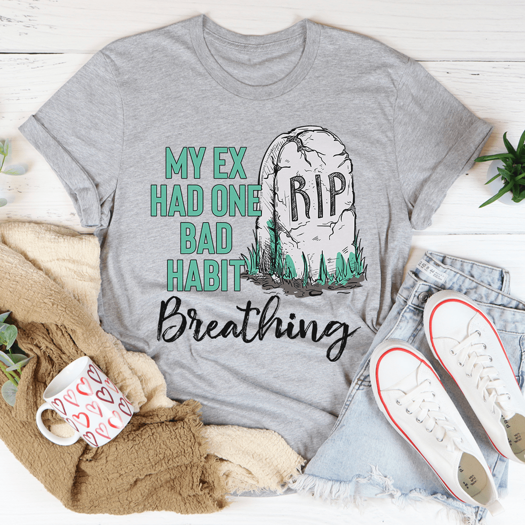 My Ex Had One Bad Habit Tee