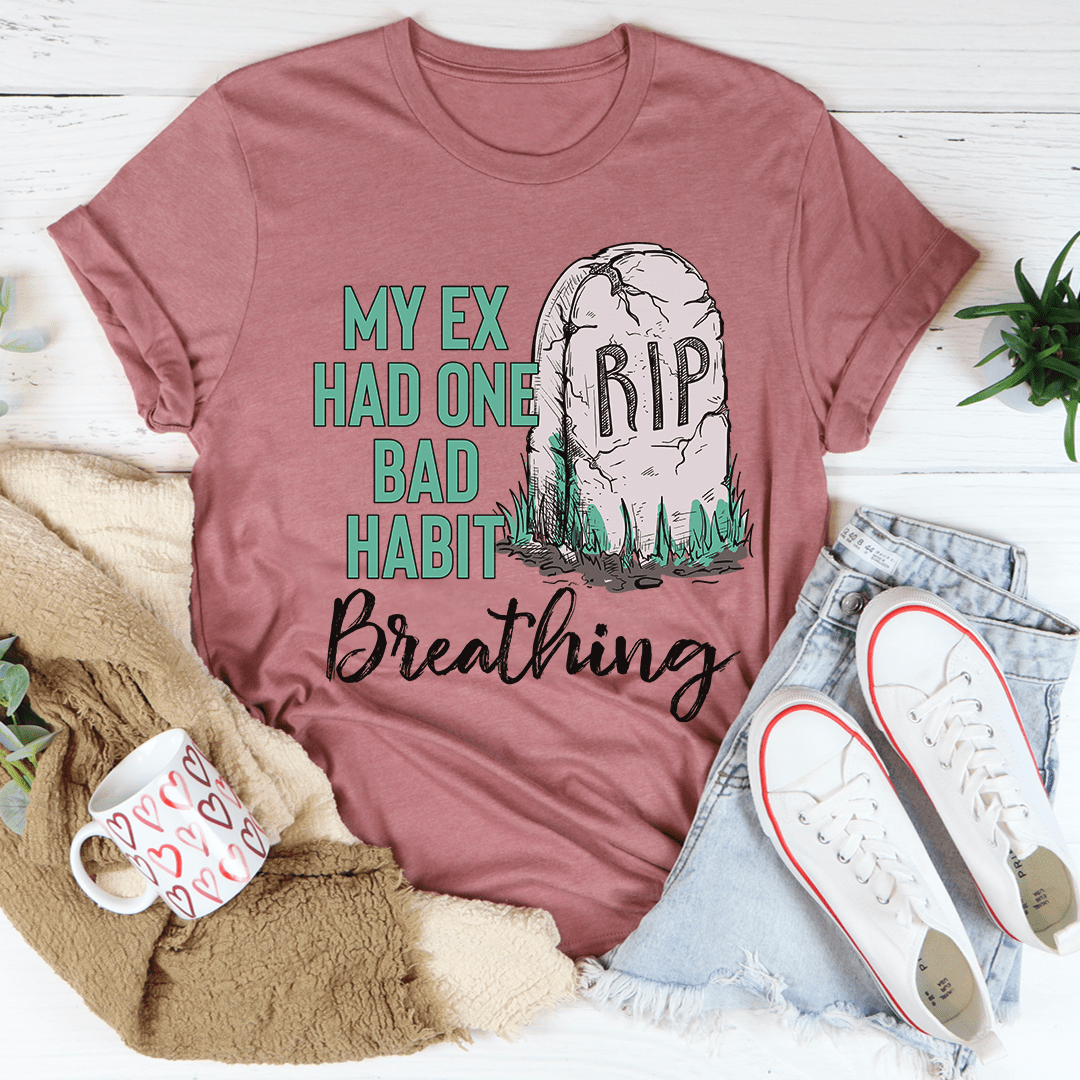 My Ex Had One Bad Habit Tee