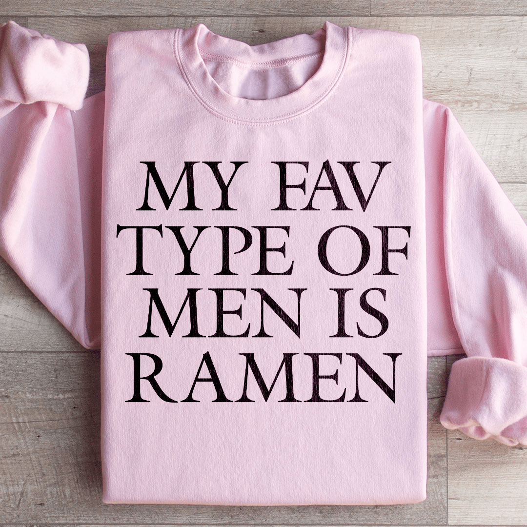 My Fav Type Of Men Is Ramen Sweatshirt