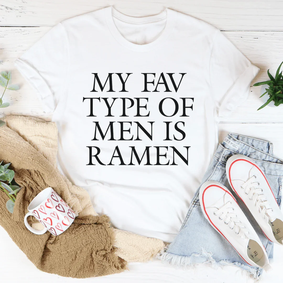 My Fav Type Of Men Is Ramen Tee