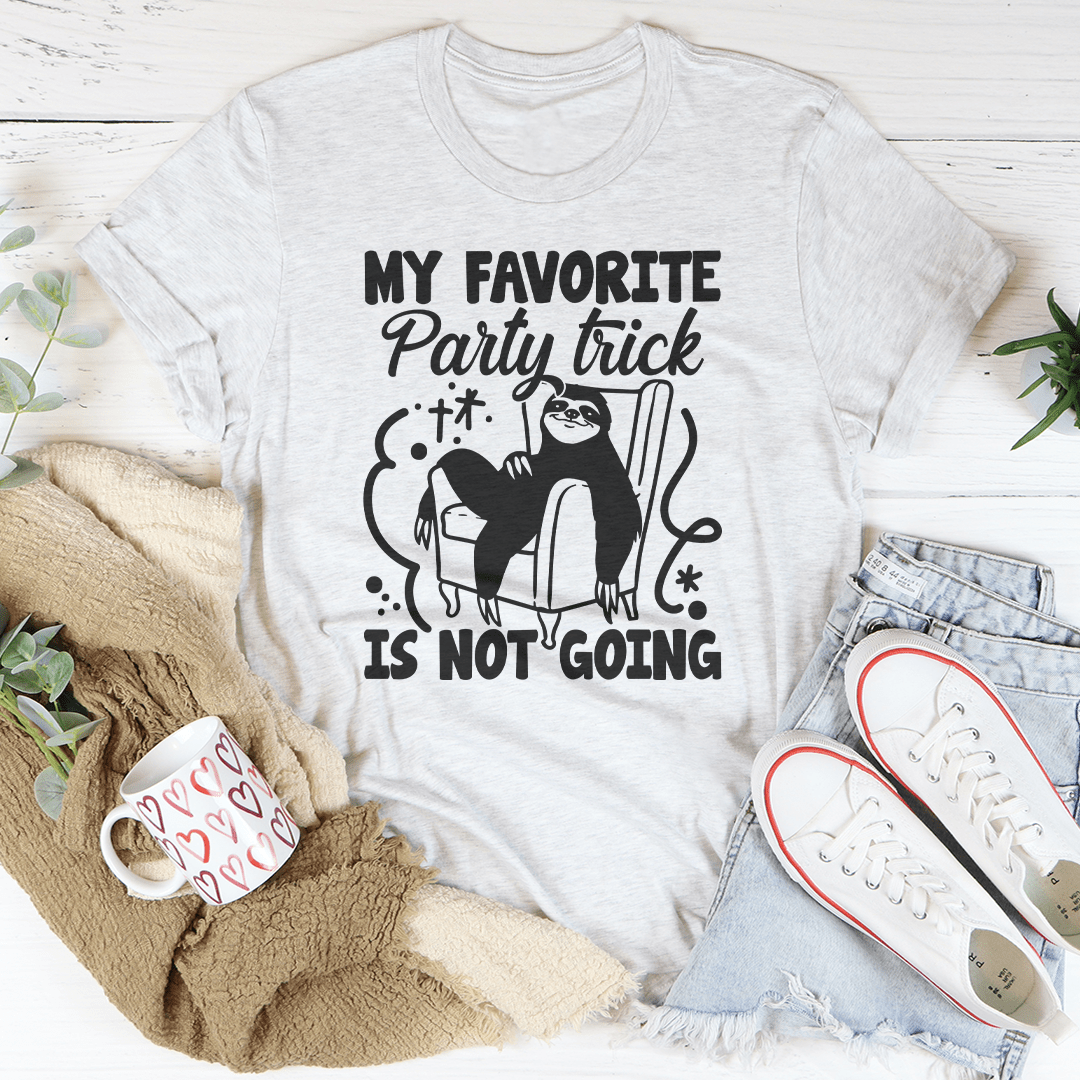 My Favorite Party Trick Is Not Going Tee