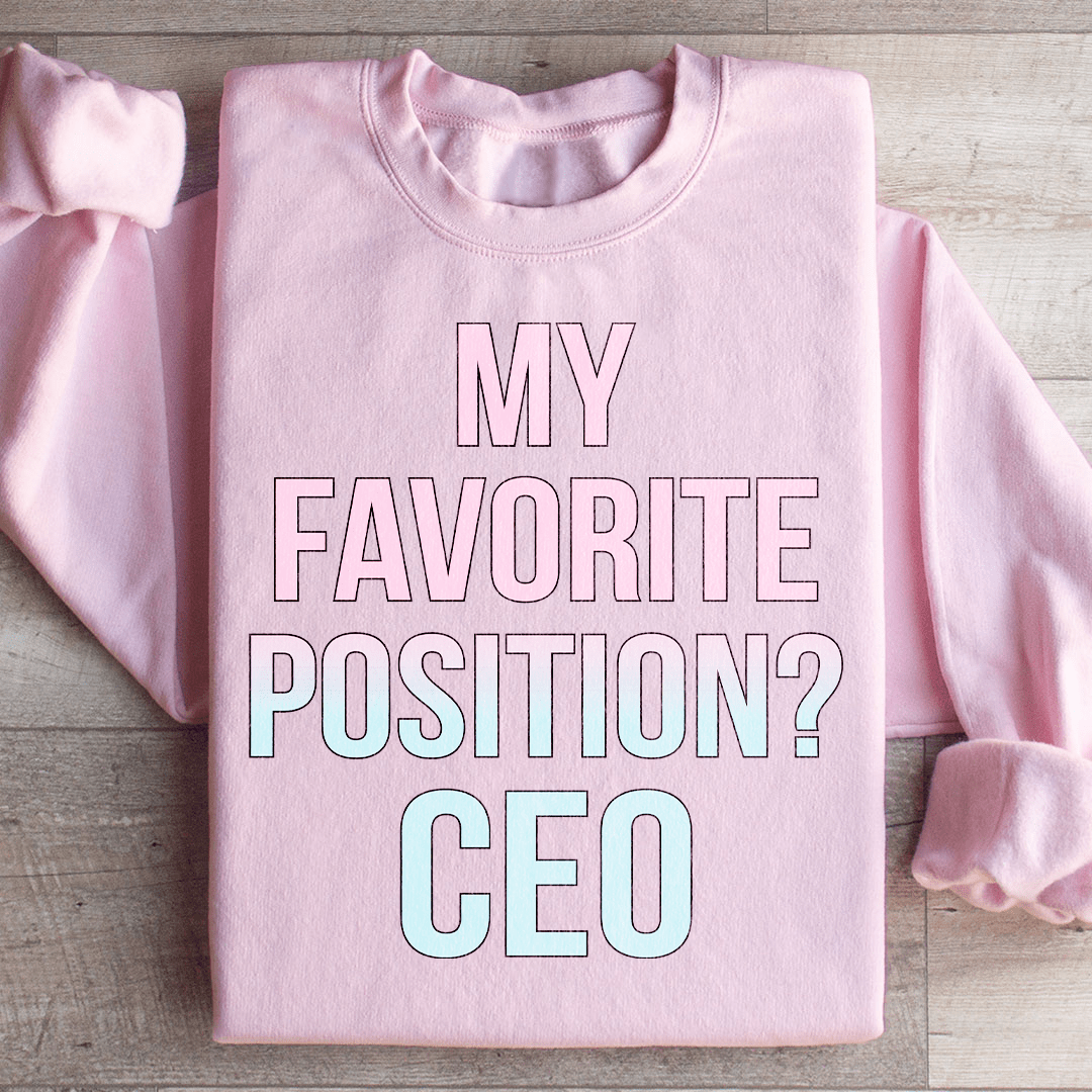 My Favorite Position CEO Sweatshirt