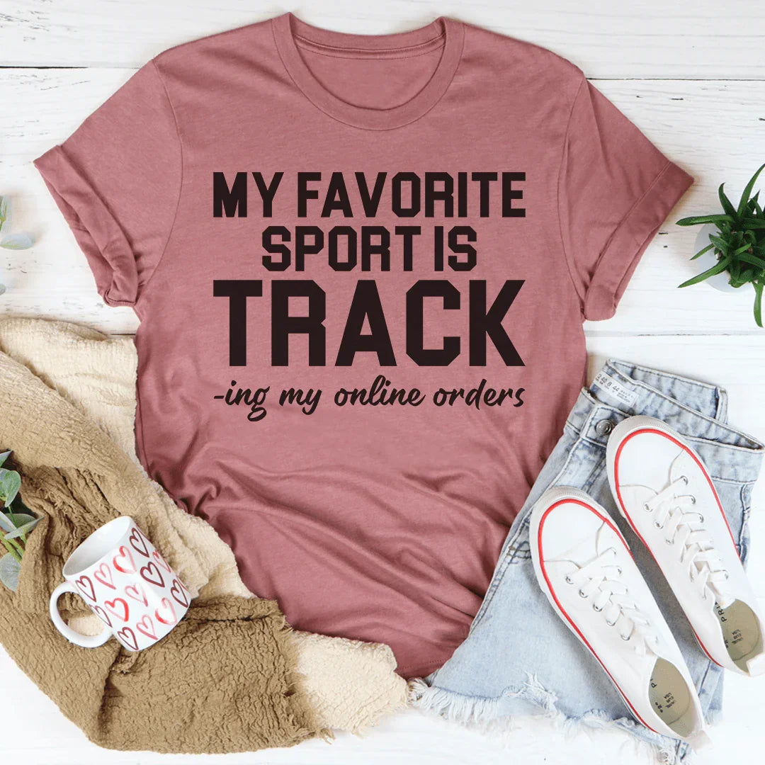 My Favorite Sport Is Tracking My Online Orders Tee