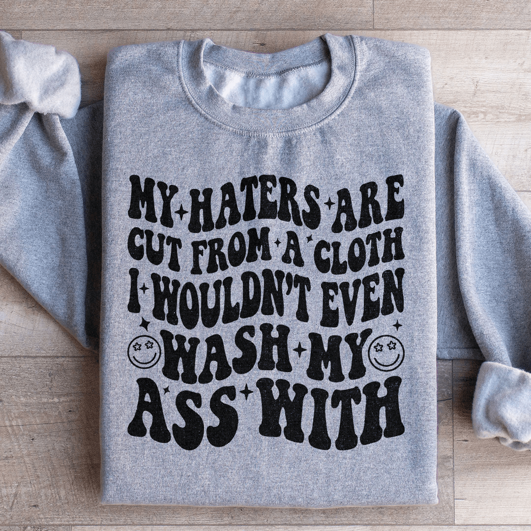 My Haters Are Cut From A Cloth Sweatshirt