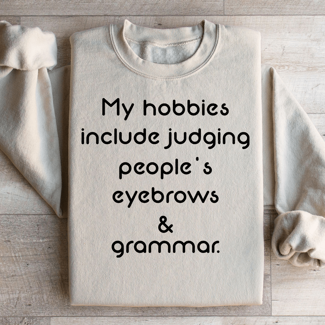 My Hobbies Include Judging People's Eyebrows & Grammar Sweatshirt