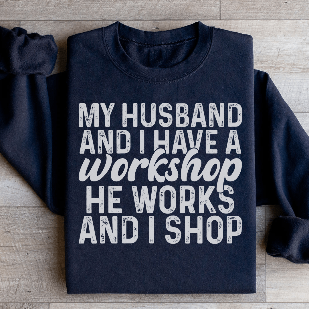 My Husband And I Have A Workshop Sweatshirt