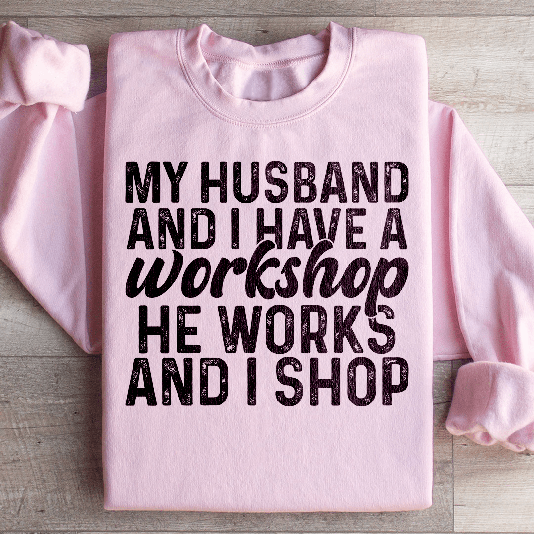 My Husband And I Have A Workshop Sweatshirt