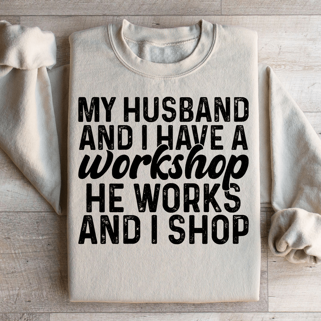 My Husband And I Have A Workshop Sweatshirt