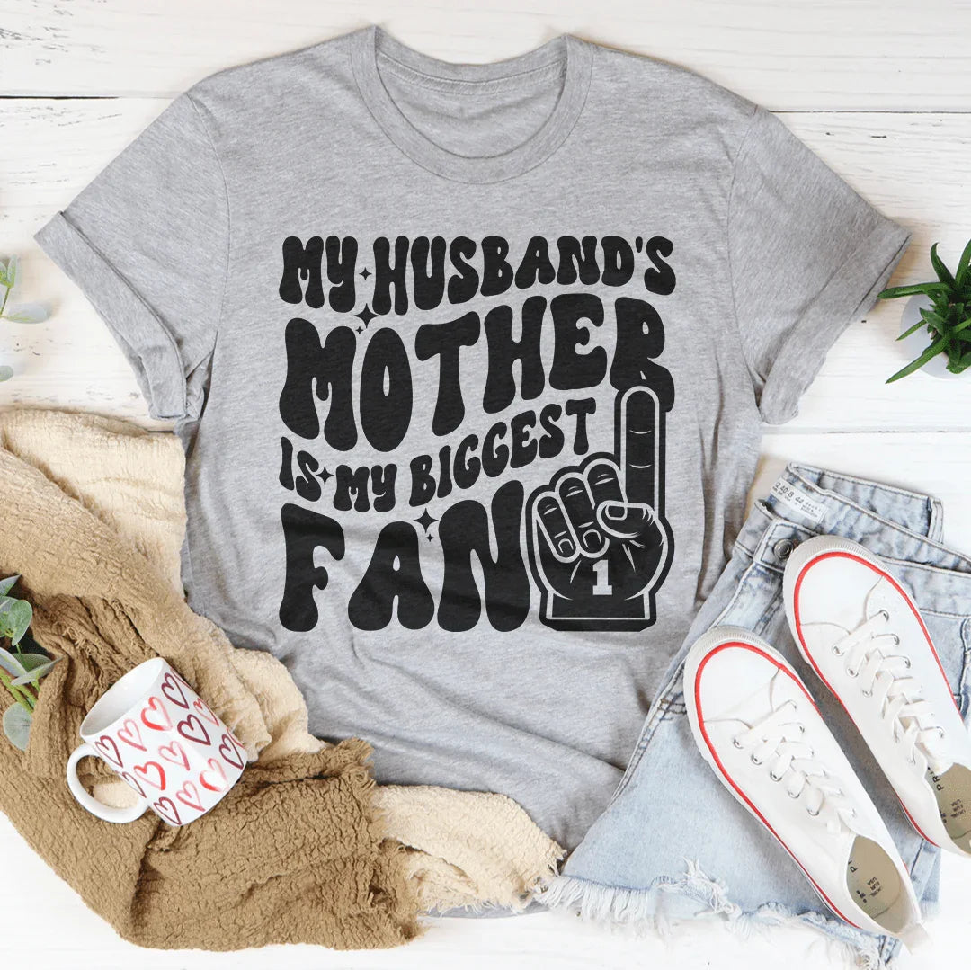 My Husband's Mother Is My Biggest Fan Tee