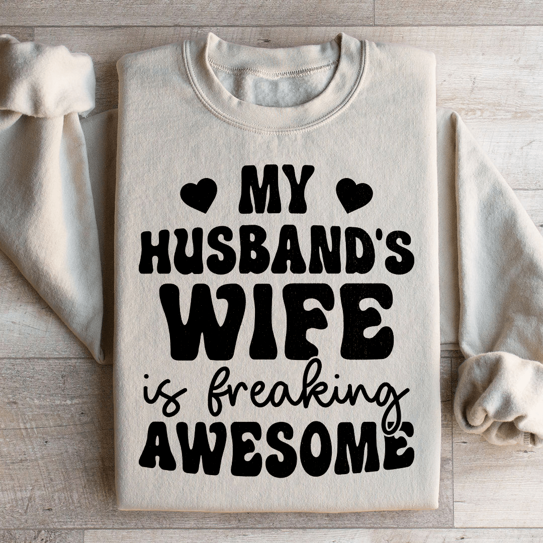 My Husband's Wife Is Freaking Awesome Sweatshirt