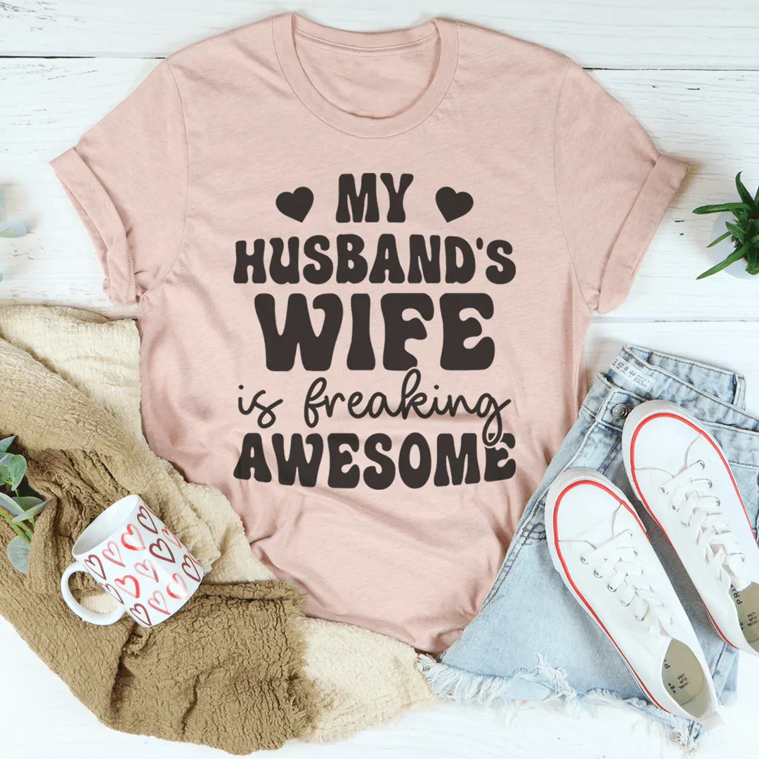My Husband's Wife Is Freaking Awesome Tee