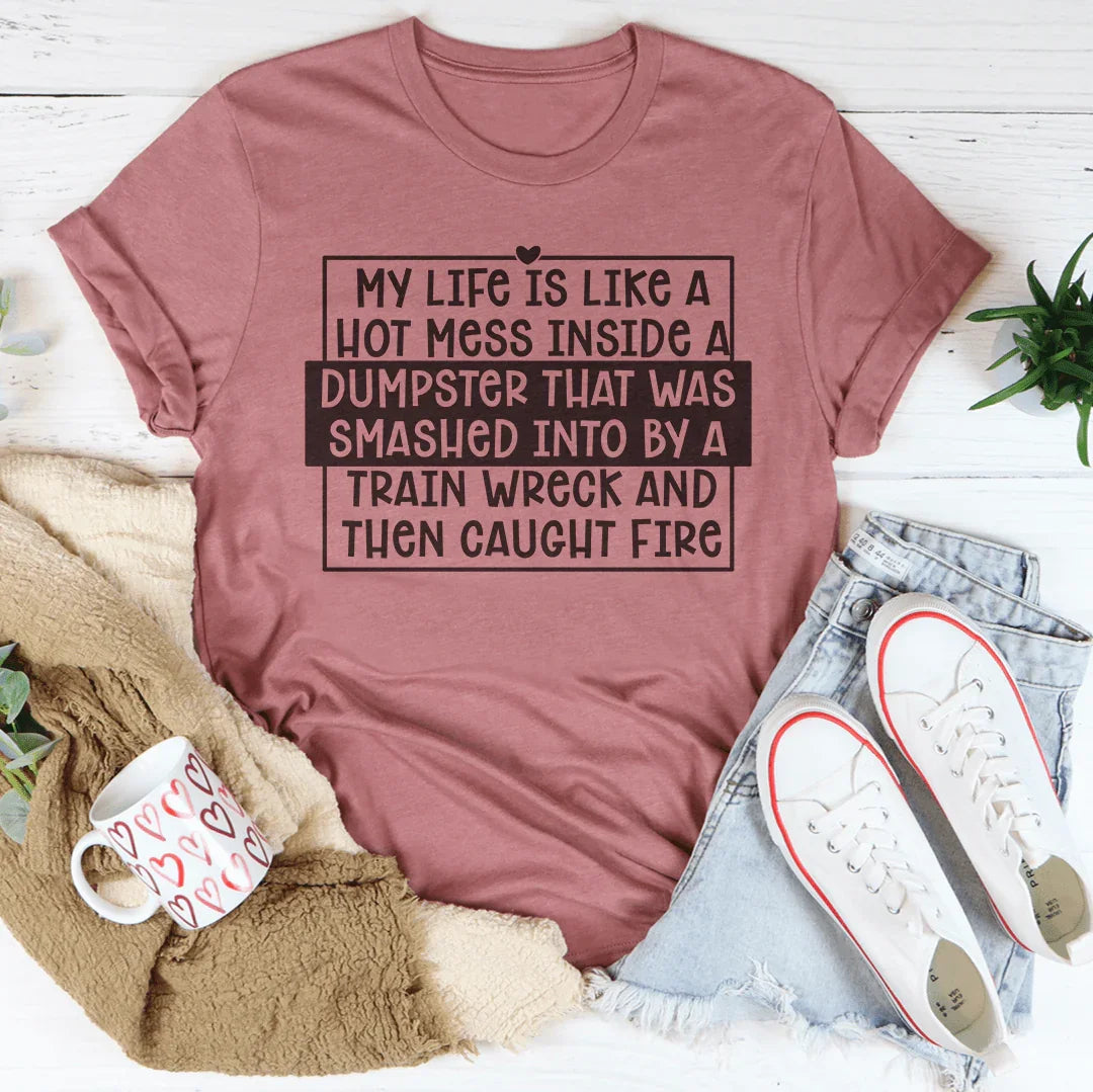 My Life Is Like A Hot Mess Inside Tee