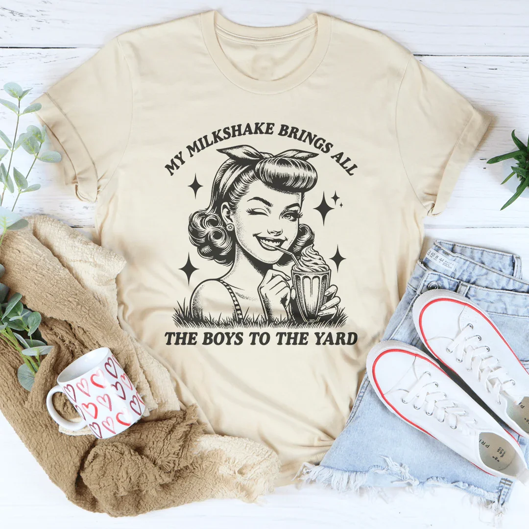 My Milkshake Brings All The Boys To The Yard Tee