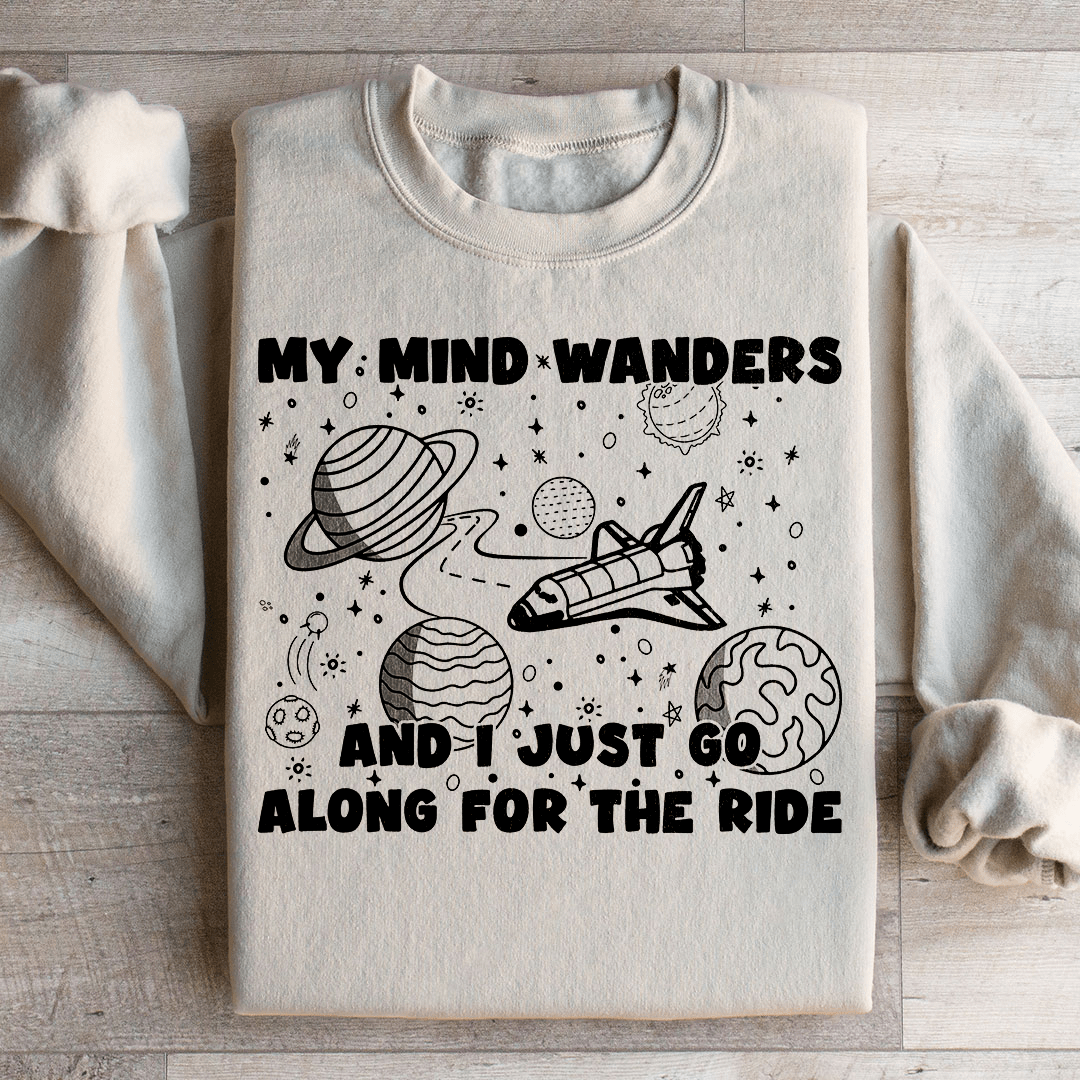 My Mind Wanders And I Just Go Along For The Ride Sweatshirt