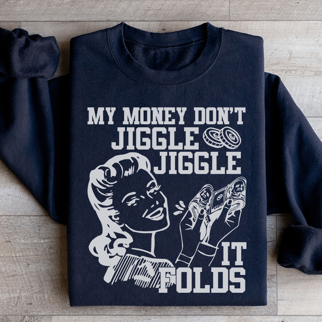 My Money Don't Jiggle Jiggle Sweatshirt