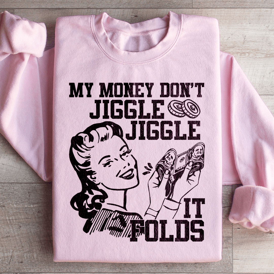 My Money Don't Jiggle Jiggle Sweatshirt