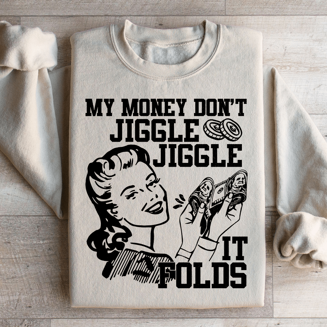 My Money Don't Jiggle Jiggle Sweatshirt
