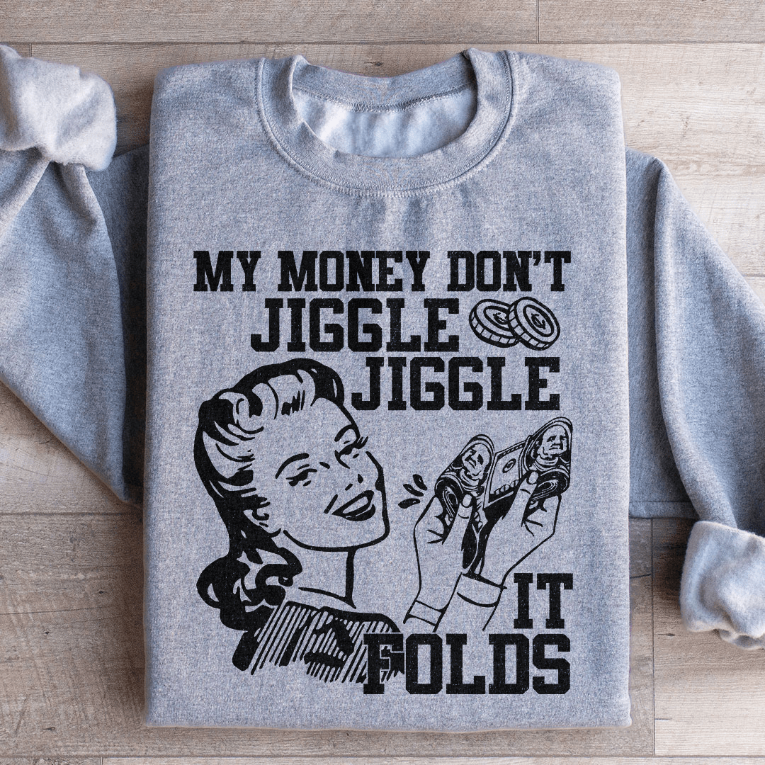 My Money Don't Jiggle Jiggle Sweatshirt