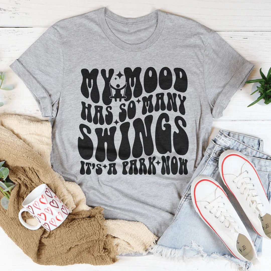 My Mood Has So Many Swings It's A Park Now Tee