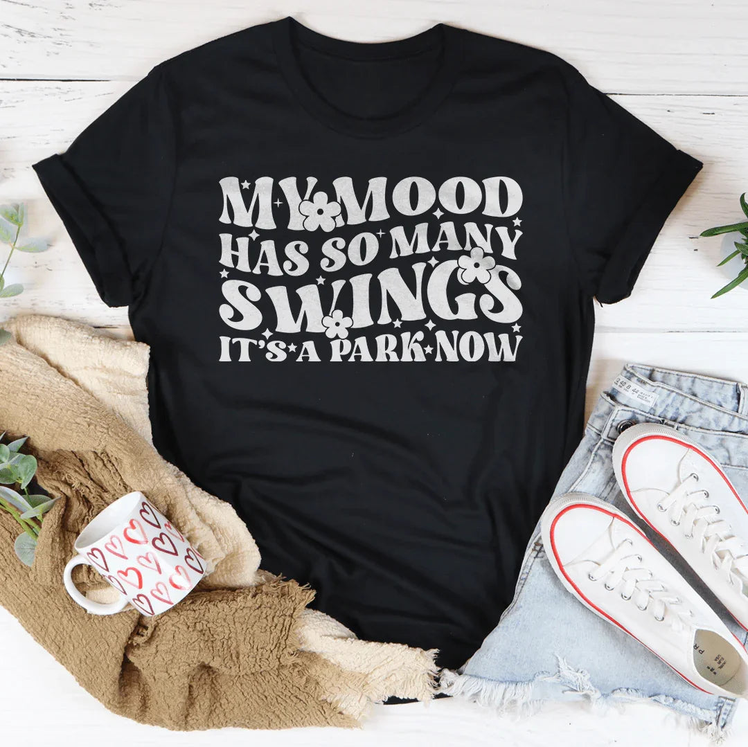 My Mood Has So Many Swings It's A Park Now Tee