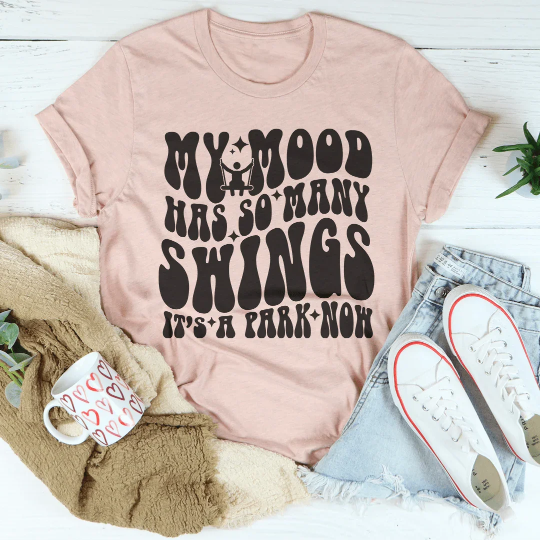 My Mood Has So Many Swings It's A Park Now Tee