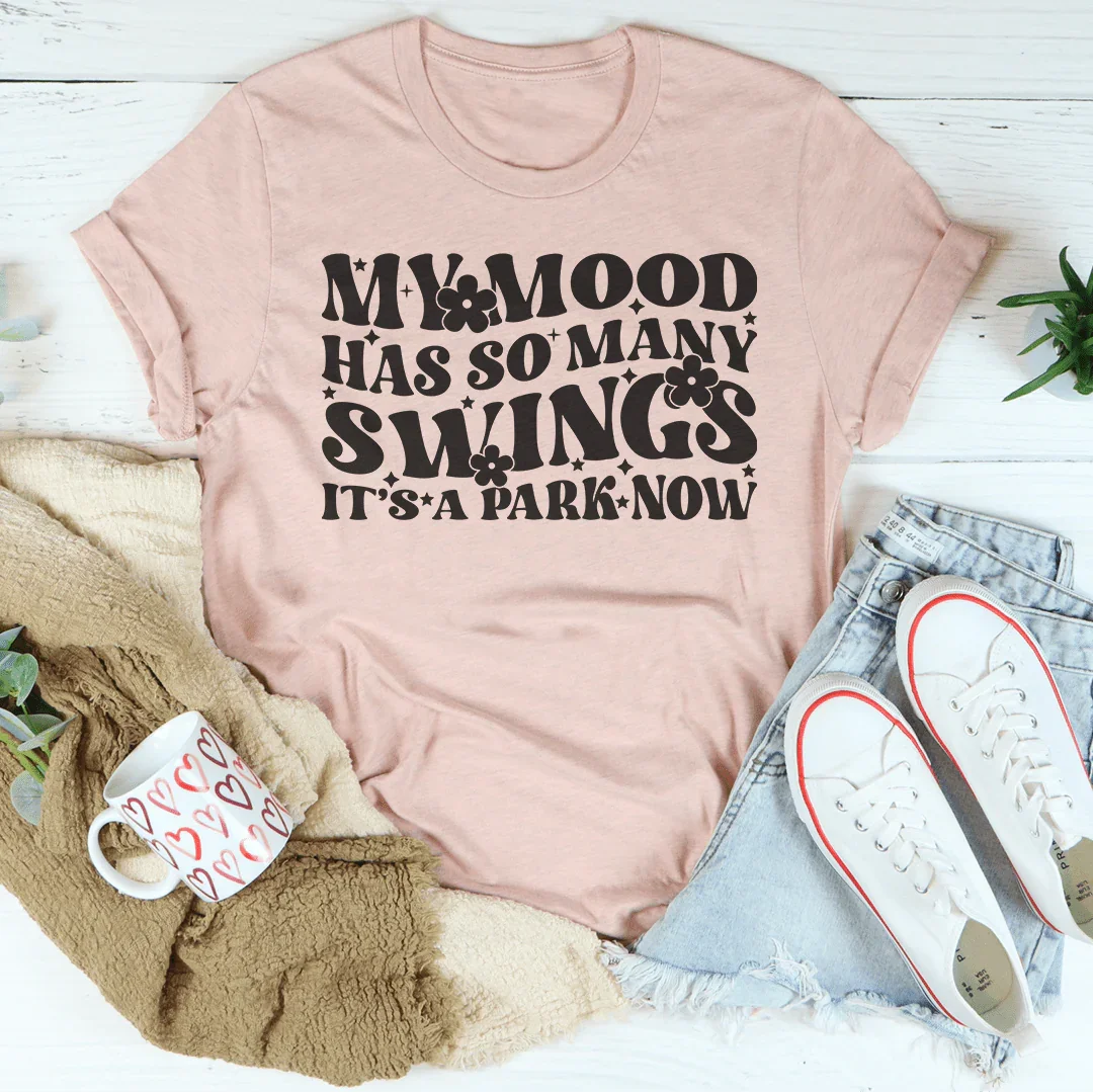My Mood Has So Many Swings It's A Park Now Tee