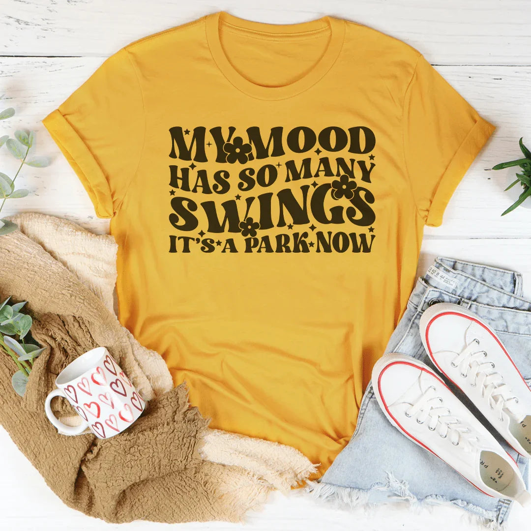 My Mood Has So Many Swings It's A Park Now Tee